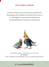 Untersuchungen zum Verlauf und zur klinischen Ausprägung einer Infektion mit Parrot Bornavirus 4 in Abhängigkeit vom Alter bei Infektion bei Nymphensittichen (Nymphicus hollandicus) - Anna Maria Gartner