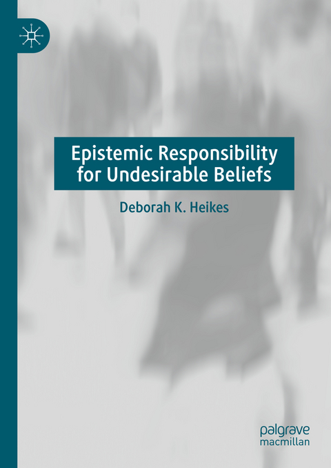 Epistemic Responsibility for Undesirable Beliefs - Deborah K. Heikes