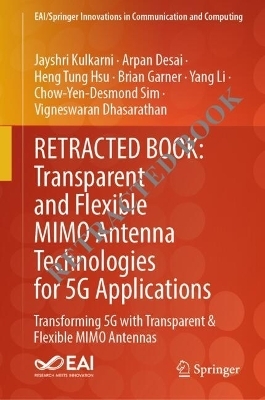 Transparent and Flexible MIMO Antenna Technologies for 5G Applications - Jayshri Kulkarni, Arpan Desai, Heng Tung Hsu, Brian Garner, Yang Li, Chow-Yen-Desmond Sim, Vigneswaran Dhasarathan