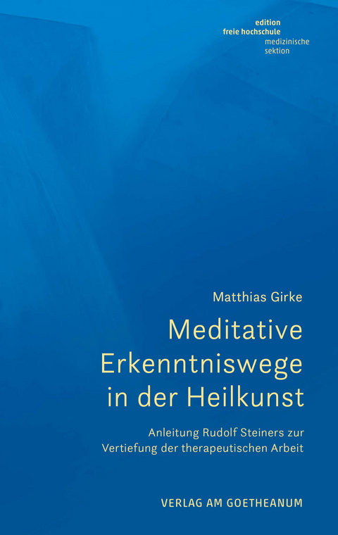 Meditative Erkenntniswege in der Heilkunst - Matthias Girke