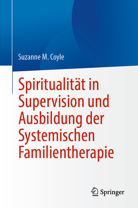 Spiritualität in Supervision und Ausbildung der Systemischen Familientherapie - Suzanne M. Coyle