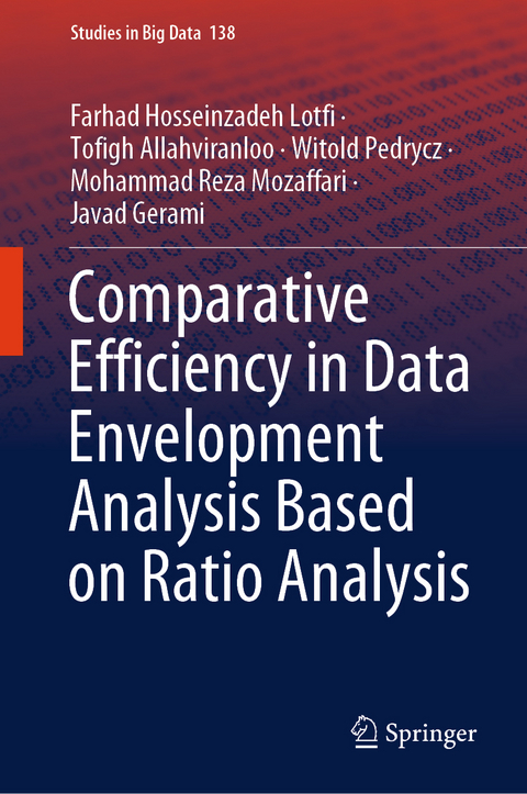 Comparative Efficiency in Data Envelopment Analysis Based on Ratio Analysis - Farhad Hosseinzadeh Lotfi, Tofigh Allahviranloo, Witold Pedrycz, Mohammad Reza Mozaffari, Javad Gerami