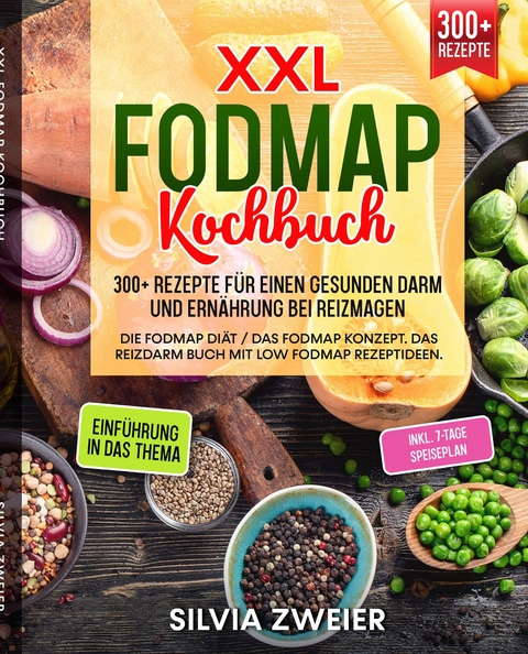 XXL FODMAP Kochbuch – 300+ Rezepte für einen gesunden Darm und Ernährung bei Reizmagen - Silvia Zweier