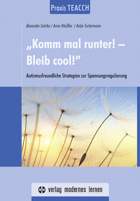 Praxis TEACCH: „Komm mal runter! - Bleib cool!“ - Alexander Lietzke, Anne Häußler, Antje Tuckermann