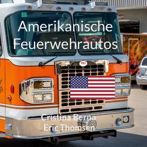 Amerikanische Feuerwehrautos - Cristina Berna, Eric Thomsen