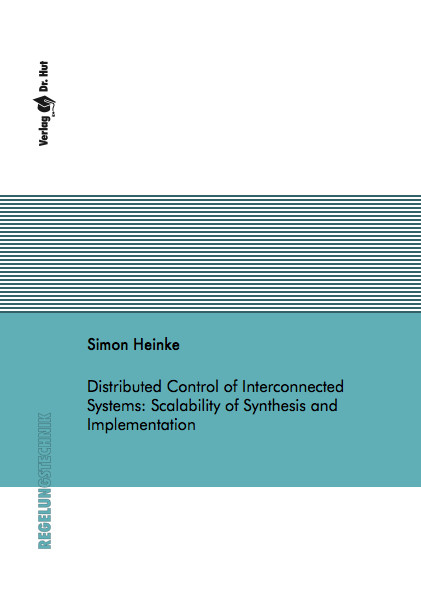 Distributed Control of Interconnected Systems: Scalability of Synthesis and Implementation - Simon Heinke