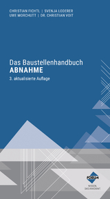 Das Baustellenhandbuch Abnahme - Fichtl, Christian; Loderer, Martin; Morchutt, Uwe; Dr. Voit, Christian