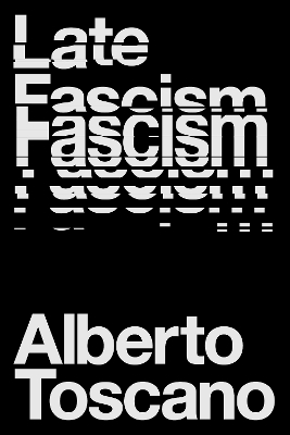 Late Fascism - Alberto Toscano