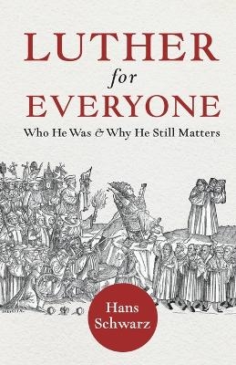 Luther for Everyone - Hans Schwarz
