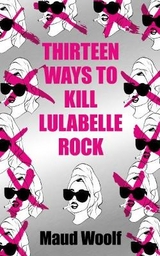 Thirteen Ways to Kill Lulabelle Rock - Woolf, Maud