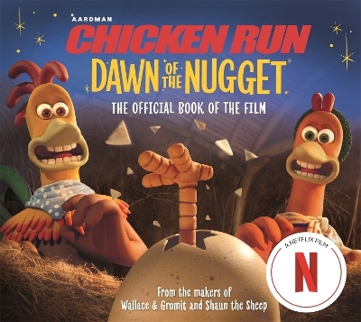 Chicken Run Dawn of the Nugget: The Official Book of the Film - Amanda Li,  Aardman Animations