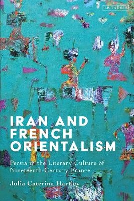 Iran and French Orientalism - Julia Caterina Hartley