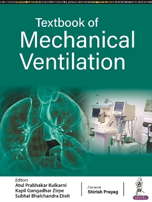 Textbook of Mechanical Ventilation - Atul Prabhakar Kulkarni, Kapil Gangadhar Zirpe, Subhal Bhalchandra Dixit