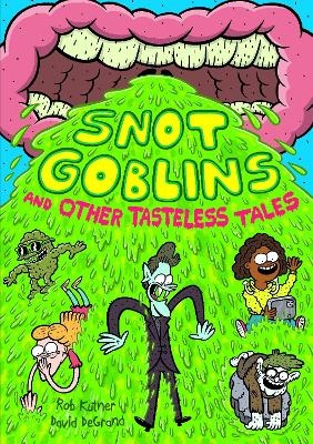 Snot Goblins and Other Tasteless Tales - Rob Kutner, Rob Kutner DeGrand;  illustrated by David