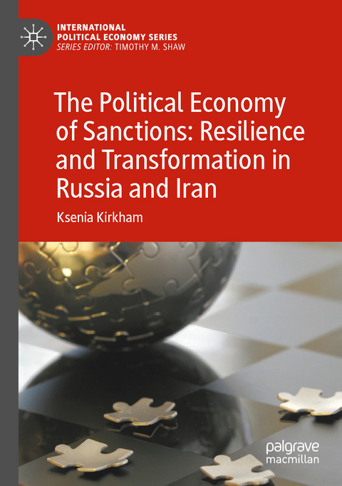 The Political Economy of Sanctions: Resilience and Transformation in Russia and Iran - Ksenia Kirkham