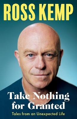 Take Nothing For Granted - Ross Kemp