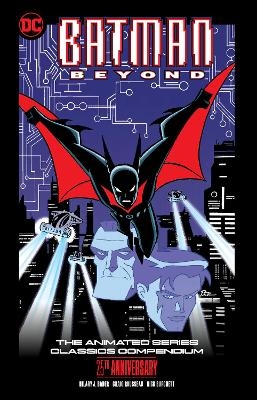 Batman Beyond: The Animated Series Classics Compendium - 25th Anniversary Edition - Hilary J. Bader, Rick Burchett