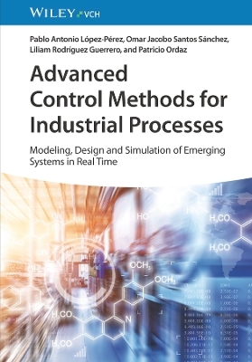 Advanced Control Methods for Industrial Processes – Modeling, Design and Simulation of Complex Dynamic Systems in Real Time - PA Lopez Perez