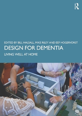 Design for Dementia - Bill Halsall, Michael Riley, Eef Hogervorst