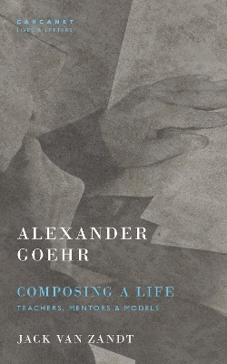 Alexander Goehr, Composing a Life - Jack Van Zandt, Alexander Goehr