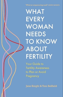 What Every Woman Needs to Know About Fertility - Jane Knight, Toni Belfield