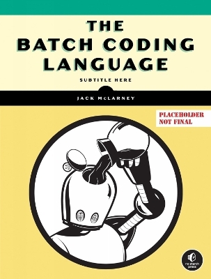 The Book of Batch Scripting - Jack McLarney