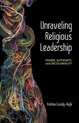 Unraveling Religious Leadership - Kristina Lizardy-Hajbi