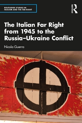 The Italian Far Right from 1945 to the Russia-Ukraine Conflict - Nicola Guerra