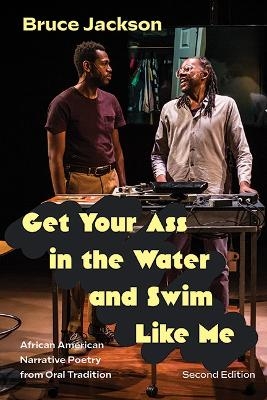 Get Your Ass in the Water and Swim Like Me, Second Edition - Bruce Jackson