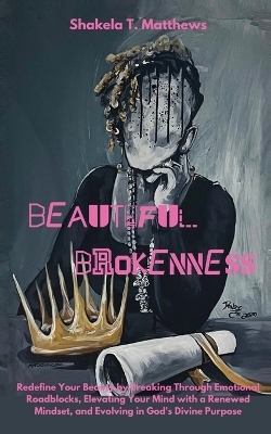 Beautiful Brokenness - Shakela Matthews