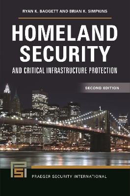 Homeland Security and Critical Infrastructure Protection - Ryan K. Baggett, Brian K. Simpkins