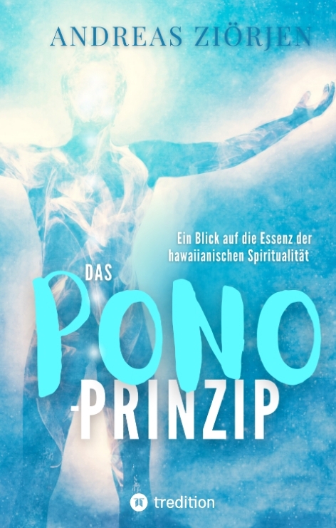 Das PONO-Prinzip - Mehr Lebensqualität durch Entwicklung des Urvertrauens - Andreas Ziörjen