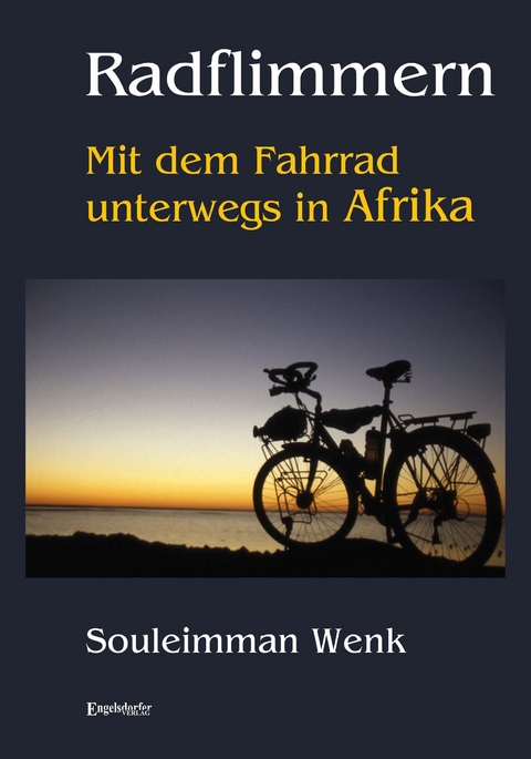 Radflimmern - Mit dem Fahrrad unterwegs in Afrika - Souleimman Wenk