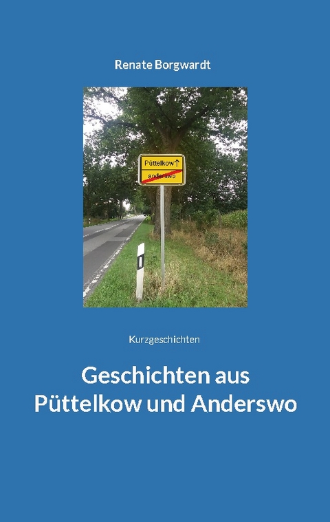 Geschichten aus Püttelkow und Anderswo - Renate Borgwardt