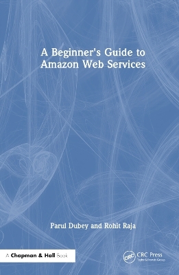 A Beginners Guide to Amazon Web Services - Parul Dubey, Rohit Raja