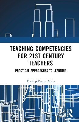 Teaching Competencies for 21st Century Teachers - Pradeep Kumar Misra
