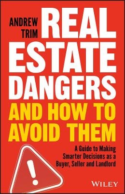 Real Estate Dangers and How to Avoid Them - Andrew Trim