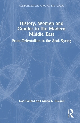 History, Women and Gender in the Modern Middle East - Lisa Pollard, Mona L. Russell