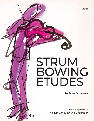 Strum Bowing Etudes--Violin - Tracy Silverman