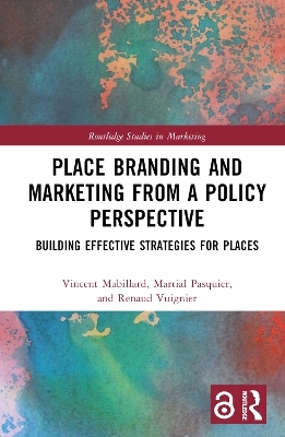 Place Branding and Marketing from a Policy Perspective - Vincent Mabillard, Martial Pasquier, Renaud Vuignier