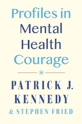 Profiles in Mental Health Courage - Patrick J. Kennedy, Stephen Fried