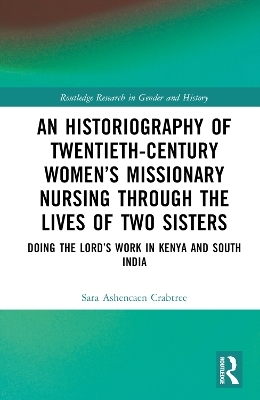 An Historiography of Twentieth-Century Women’s Missionary Nursing Through the Lives of Two Sisters - Sara Ashencaen Crabtree