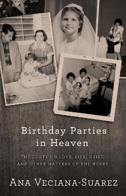 Birthday Parties in Heaven - Ana Veciana-Suarez