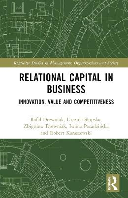 Relational Capital in Business - Rafał Drewniak, Urszula Słupska, Zbigniew Drewniak, Iwona Posadzińska, Robert Karaszewski