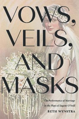 Vows, Veils, and Masks - Beth Wynstra