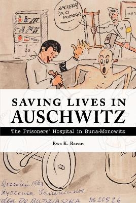 Saving Lives in Auschwitz - Ewa Bacon