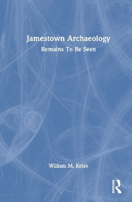 Jamestown Archaeology - William M. Kelso