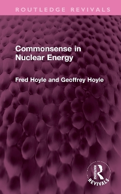 Commonsense in Nuclear Energy - Fred Hoyle, Geoffrey Hoyle