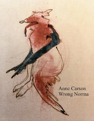 Wrong Norma - Anne Carson