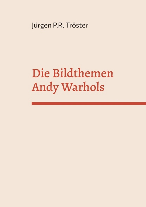 Die Bildthemen Andy Warhols - Jürgen P.R. Tröster